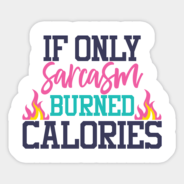 If only sarcasm burned calories Sticker by PolkaDotsShop